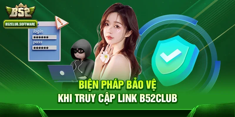 Link b52club nào là chính thức và tầm quan trọng của việc truy cập đúng trang 2 Biện pháp bảo vệ khi truy cập link b52club