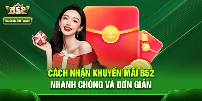 Khuyến mãi b52 3 Cách nhận Khuyến mãi b52 nhanh chóng và đơn giản