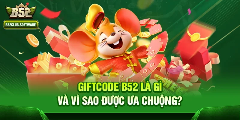 Giftcode b52 - Chìa khóa mở trải nghiệm giải trí đỉnh cao 1 Giftcode b52 là gì và vì sao được ưa chuộng?