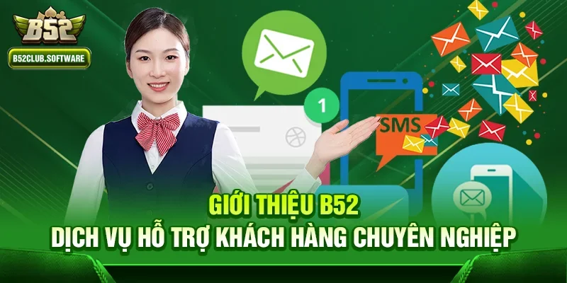 Giới thiệu b52 - Dịch vụ hỗ trợ khách hàng chuyên nghiệp