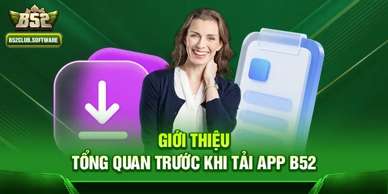 Giới thiệu tổng quan trước khi Tải App b52
