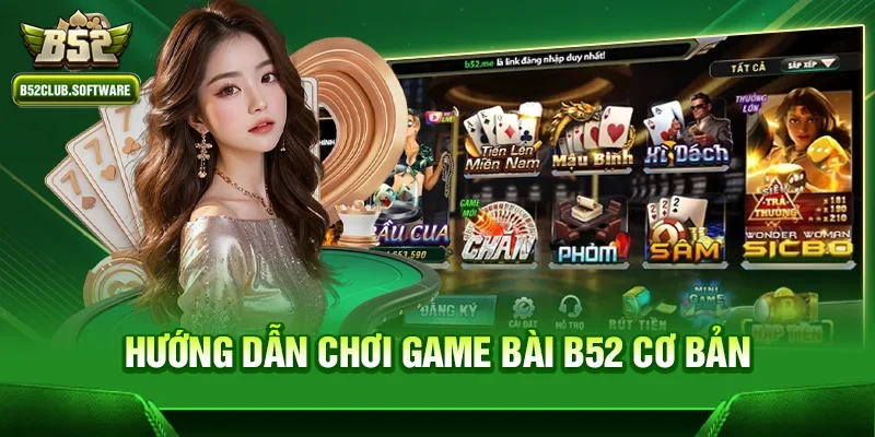 Hướng dẫn chơi Game bài b52 cơ bản