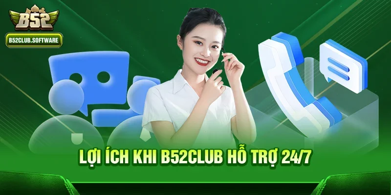 B52Club có hỗ trợ người chơi 24/7 không – Trải nghiệm dịch vụ chuyên nghiệp 2 Lợi ích khi b52club hỗ trợ 24/7