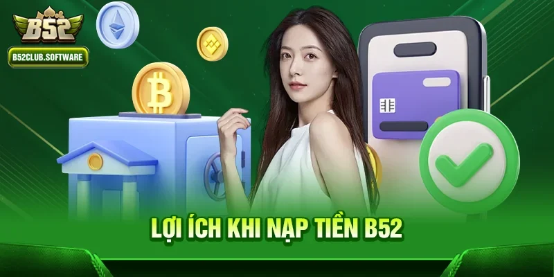 Lợi ích khi Nạp tiền b52 tại b52club