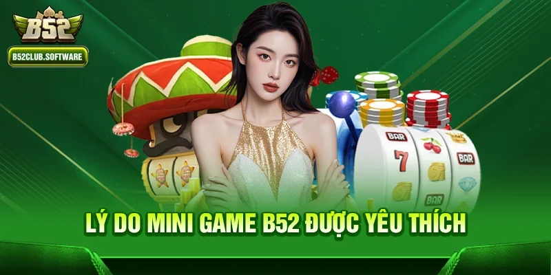 Lý do Mini game b52 được yêu thích