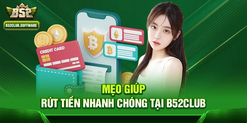 B52club rút tiền có nhanh không – Đánh giá chi tiết từ trải nghiệm thực tế 3 Mẹo giúp rút tiền nhanh chóng tại b52club