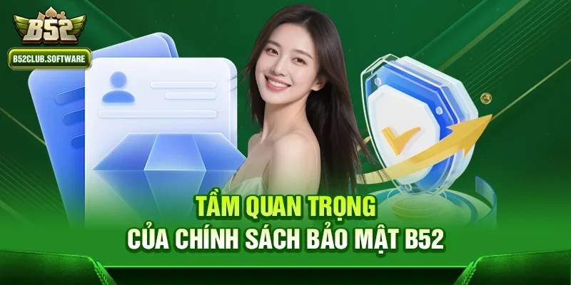 Chính sách bảo mật b52 1 Tầm quan trọng của chính sách bảo mật b52