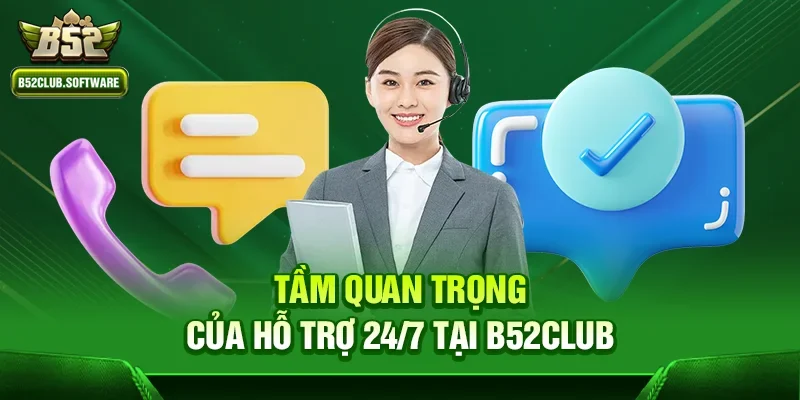 B52Club có hỗ trợ người chơi 24/7 không – Trải nghiệm dịch vụ chuyên nghiệp