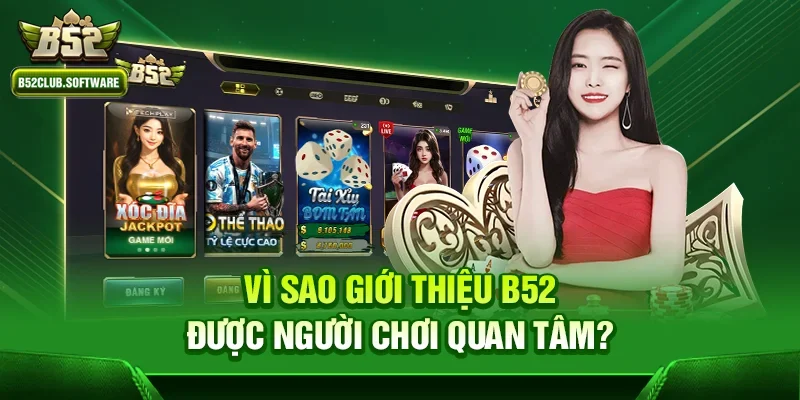 Vì sao Giới thiệu b52 được người chơi quan tâm?
